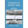 The Tragic End Of The Coast Guard Cutters White Alder, Cuyahoga, & Blackthorn