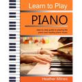 Learn to Play Piano: Step by step guide to playing the piano Perfect for young people - early teens or older juniors