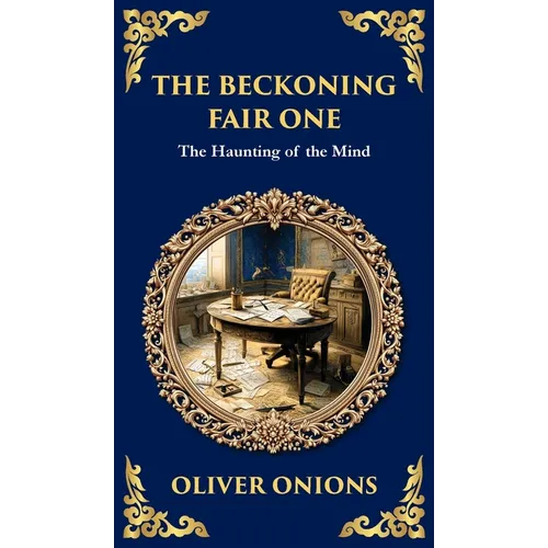 The Beckoning Fair One: A Psychological Ghost Story - Madness, Obsession, and the Supernatural (Deluxe Hardbound Edition)