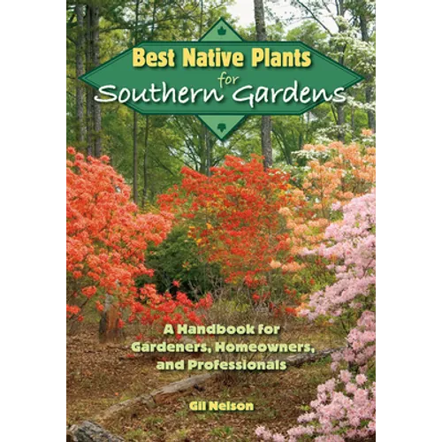 Best Native Plants for Southern Gardens: A Handbook for Gardeners, Homeowners, and Professionals