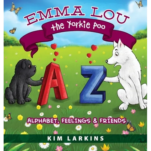Emma Lou the Yorkie Poo: Alphabet, Feelings and Friends