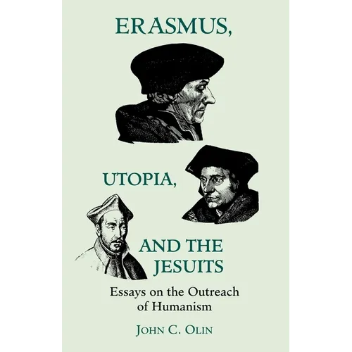 Erasmus, Utopia, and the Jesuits: Essays on the Outreach of Humanism
