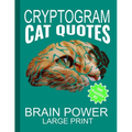 Cryptogram Cat Quotes - Large Print: Cryptograms The Ultimate Brain Power Word Game Puzzle Books For Adults And Kids (300 Puzzles)