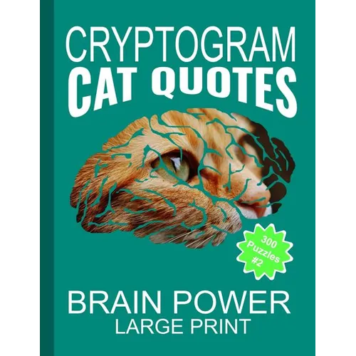 Cryptogram Cat Quotes - Large Print: Cryptograms The Ultimate Brain Power Word Game Puzzle Books For Adults And Kids (300 Puzzles)