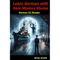 Learn German with Dark Mystery Stories: German A1 Reader