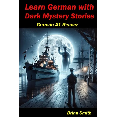 Learn German with Dark Mystery Stories: German A1 Reader