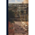 The Survey of Western Palestine: Memoirs of the Topography, Orography, Hydrography, and Archaeology; Volume 1