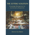 The Zotero Solution: Knowledge Management for the Scholarly Researcher
