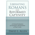 Liberating Romans from Reformed Captivity: A Critical Evaluation of Calvinism's Interpretation of Paul's Letter