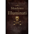 Shadows of the Illuminati: The Religious, Financial and Political Beliefs of the Secret Government & The New World Order Conspiracy