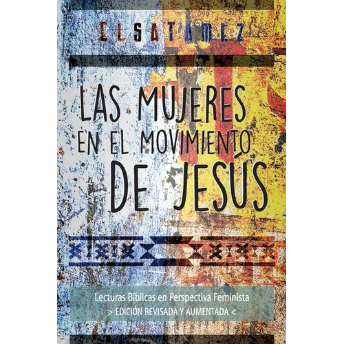 Las Mujeres en el Movimiento de Jesús: Lecturas Bíblicas en Perspectiva Feminista. Edición Revisada y Aumentada.