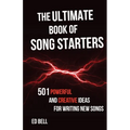 The Ultimate Book of Song Starters: 501 Powerful and Creative Ideas for Writing New Songs