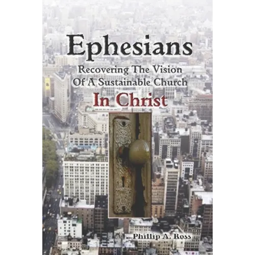 Ephesians--Recovering The Vision: Of A Sustainable Church In Christ