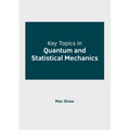 Key Topics in Quantum and Statistical Mechanics