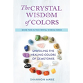 The Crystal Wisdom of Colors: Unveiling the Healing Colors of Gemstones