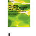 Practice, Practice Theory and Theology: Scandinavian and German Perspectives