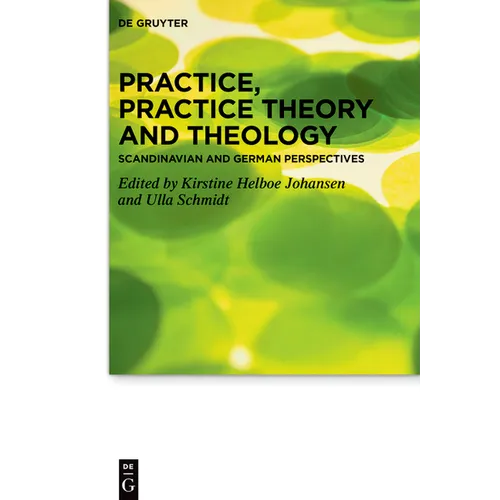 Practice, Practice Theory and Theology: Scandinavian and German Perspectives