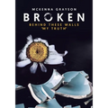 Broken: Behind These Walls "My Truth"