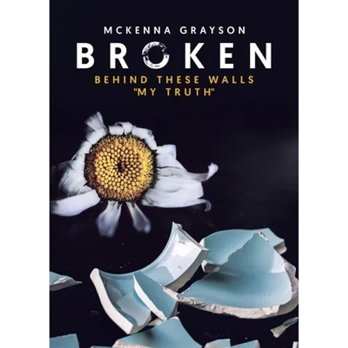 Broken: Behind These Walls "My Truth"