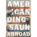American Dinosaur Abroad: A Cultural History of Carnegie's Plaster Diplodocus