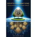 Crypto Foundations: for Building Mult-Generational Wealth