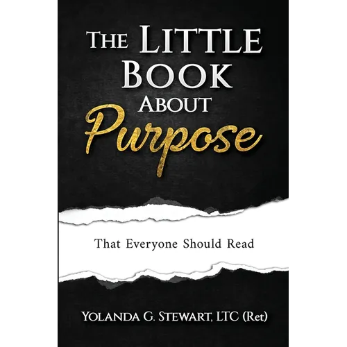 THE LITTLE BOOK ABOUT Purpose: That Everyone Should Read