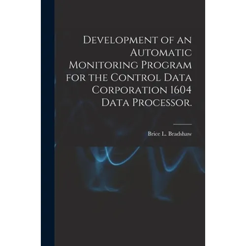 Development of an Automatic Monitoring Program for the Control Data Corporation 1604 Data Processor.