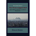 The Curious Case of the Three-Legged Wolf: Egypt: Military, Islamism, and Liberal Democracy
