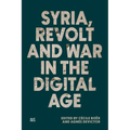Syria, Revolt and War in the Digital Age