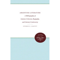 Argentine Literature: A Bibliography of Literary Criticism, Biography, and Literary Controversy