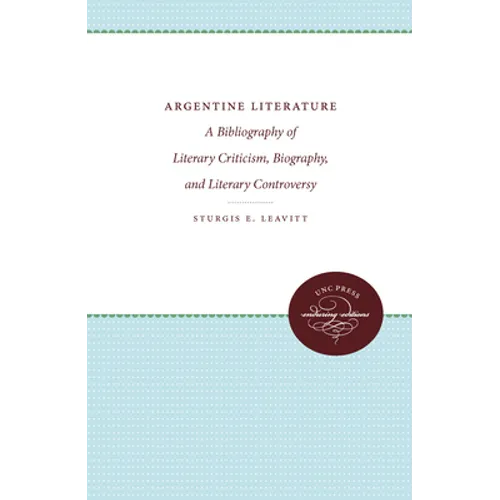 Argentine Literature: A Bibliography of Literary Criticism, Biography, and Literary Controversy
