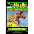 Golden Retriever, Golden Retriever Training AAA AKC Think Like a Dog, but don': Here's EXACTLY How to TRAIN Your Golden Retriever