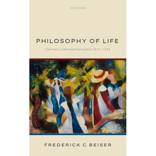 Philosophy of Life: German Lebensphilosophie 1870-1920