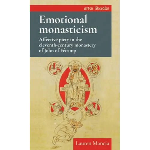Emotional Monasticism: Affective Piety in the Eleventh-Century Monastery of John of Fécamp