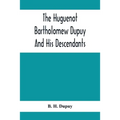 The Huguenot Bartholomew Dupuy And His Descendants