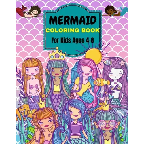 Mermaid Coloring Book: For Kids Ages 4-8 . Over 50 Cute, Unique Coloring Pages