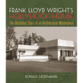 Frank Lloyd Wright's Hollyhock House: The Illustrated Story of an Architectural Masterpiece