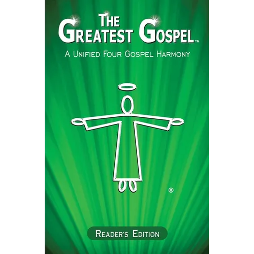 The Greatest Gospel: A Unified Four Gospel Harmony - Reader's Edition