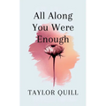 All Along You Were Enough