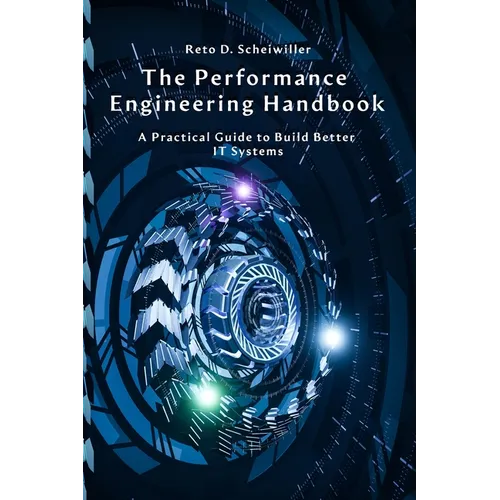 The Performance Engineering Handbook: A Practical Guide to Build Better IT Systems