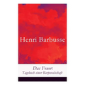 Das Feuer: Tagebuch einer Korporalschaft