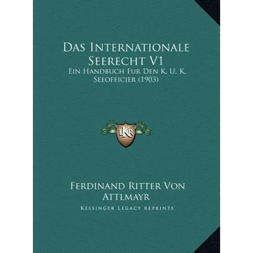 Das Internationale Seerecht V1: Ein Handbuch Fur Den K. U. K. Seeofficier (1903)