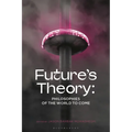 Future's Theory: Philosophies of the World to Come