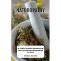 Naturopathy: The Essence of Naturopathy and Pranic Healing (Evolve to the Alternate Form of Naturopathic Medicine for a Healthier)
