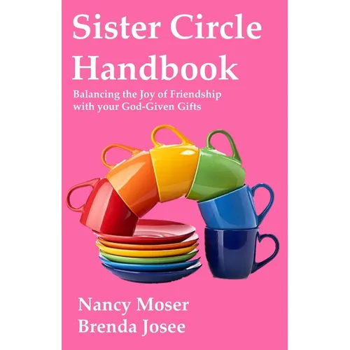 Sister Circle Handbook: Balancing the Joy of Friendship with Your God-GIven Gifts