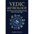 Vedic Astrology: The Ultimate Guide to Hindu Astrology and the 12 Zodiac Signs
