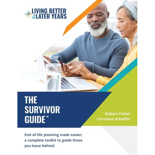 The Survivor Guide(TM): End of life planning made easier; a complete toolkit to guide those you leave behind