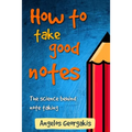How To Take Good Notes: The science behind note-taking