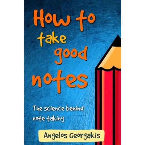 How To Take Good Notes: The science behind note-taking