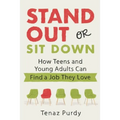 Stand Out or Sit Down: Stories and Lessons for Teens and Young Adults to Find a Job They Love
